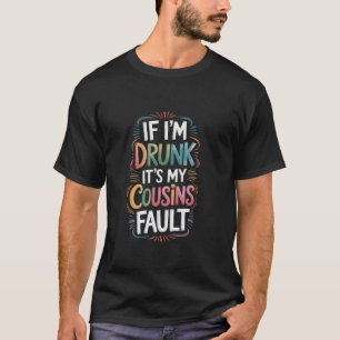 Wenn ich Betrunken bin, ist das mein Cousin-Fehler T-Shirt