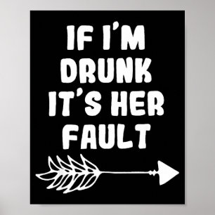 Wenn ich betrunken bin, ist es ihre Schuld Cute Fu Poster