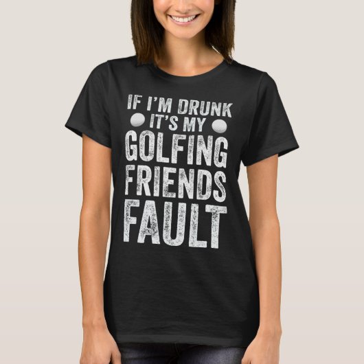Wenn ich Betrunken bin, ist es mein Golffreund Fau T-Shirt (Vorderseite)