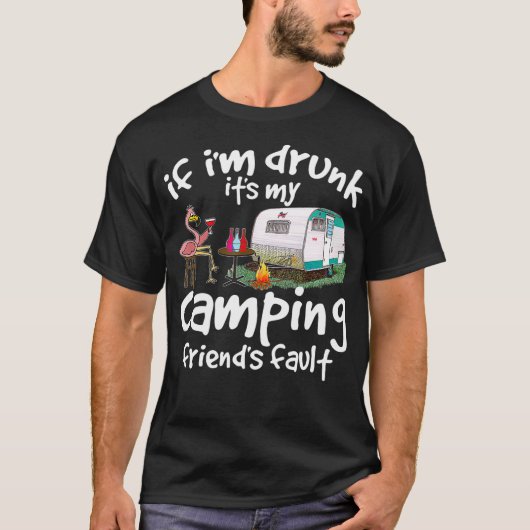 Wenn ich Betrunken sein mein Camping Freunde Fault T-Shirt (Vorderseite)