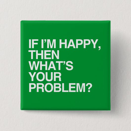 WENN ich DANN GLÜCKLICH bin, WAS IHR PROBLEM - Button (Vorderseite)