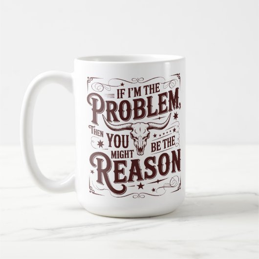 Wenn ich das Problem bin, könnten Sie der Grund se Kaffeetasse (Links)