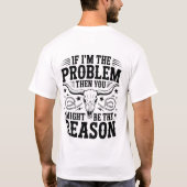 Wenn ich das Problem bin T-Shirt (Rückseite)