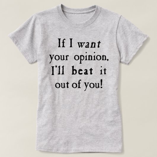 Wenn ich deine Meinung Gewollt habe, werde ich es T-Shirt (Design vorne)