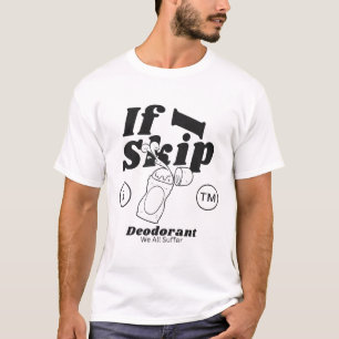 Wenn ich Deo weglasse, leiden wir alle T-Shirt