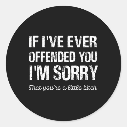 Wenn ich dich je beleidigt habe, dann tut mir leid runder aufkleber (Vorderseite)