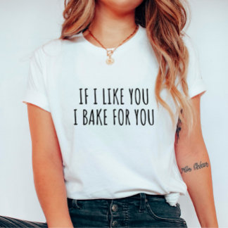 Wenn ich dich mag, ich backe für dich T - Shirt