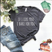 Wenn ich dich mag, ich backe für dich T - Shirt vo