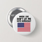 Wenn ich Die, Lass mir kein Geschenk des Demokrate Button (Vorne & Hinten)