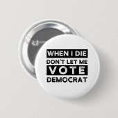 Wenn ich Die, Lass mir nicht Demokrat Button (Vorne & Hinten)