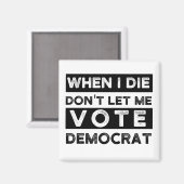 Wenn ich Die, Lass mir nicht Demokrat Magnet (Vorderseite/Rückseite)
