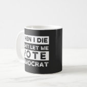 Wenn ich Die, Lass mir nicht demokratisch abstimme Kaffeetasse (Vorderseite Links)