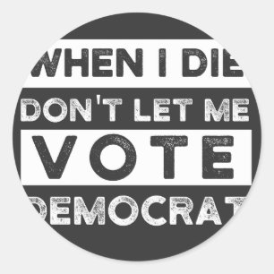 Wenn ich Die, Lass mir nicht demokratisch abstimme Runder Aufkleber