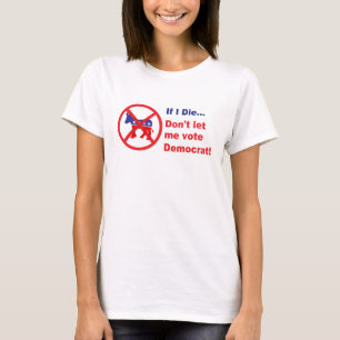 Wenn ich… die, lassen Sie mich nicht Demokraten T-Shirt