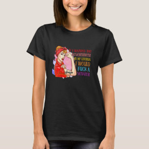Wenn ich die Regierung in meinem Uterus Wollte, wü T-Shirt