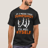 Wenn ich diesen Jumpshot verpassen sollte, werde i T-Shirt (Vorderseite)