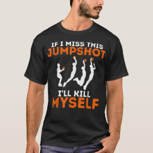 Wenn ich diesen Sprungwurf verpasse, bringe ich mi T-Shirt