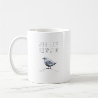 Wenn ich dip you dip we dip (American Dipper) Kaffeetasse