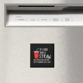 Wenn ich dir einen Strohhalm Zitat Lustige Einstel Magnet (In Situ (Geschirrspüler))
