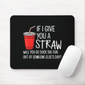 Wenn ich dir einen Strohhalm Zitat Lustige Einstel Mousepad (Mit Mouse)