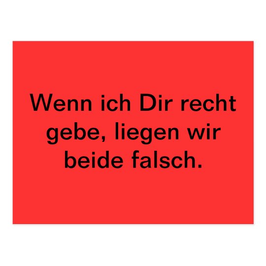 Wenn ich Dir recht gebe, liegen wir beide falsch. Postkarte Zazzle
