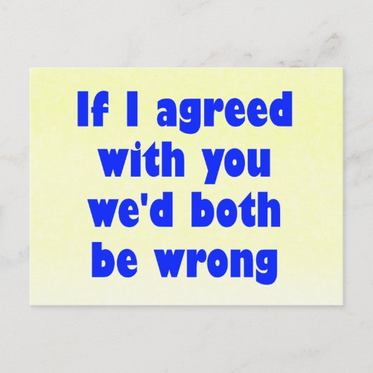 Wenn ich dir zustimmte, würden wir beide falsch li postkarte (Vorderseite)