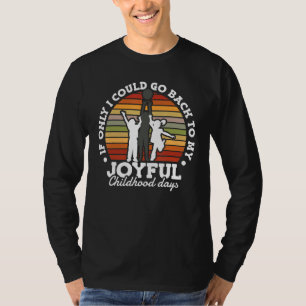 Wenn ich doch nur zurück zu meiner freudigen Kindh T-Shirt