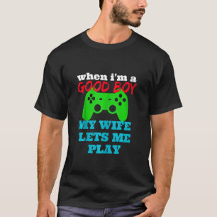 WENN ICH EIN GUTER Junge bin, LASSE MEINE EHEFRAU  T-Shirt