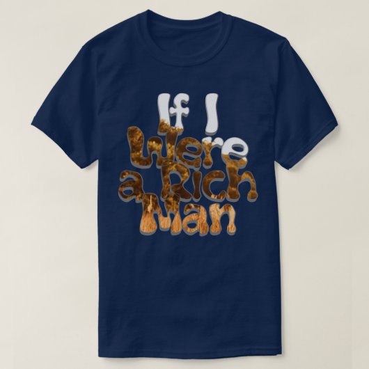 Wenn ich ein reicher Mann wäre T-Shirt (Design vorne)