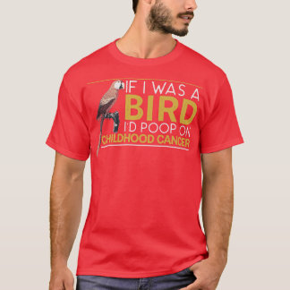Wenn ich ein Vogel war, Kackte ich auf Kinderkrebs T-Shirt