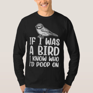 Wenn ich ein Vogel wäre, wüsste ich, auf wen ich k T-Shirt