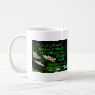 Wenn ich eine Blume hätte, jedes Mal, wenn ich an  Kaffeetasse