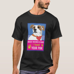 wenn ich eine Hand benötige, fand ich Ihren Pfoten T-Shirt