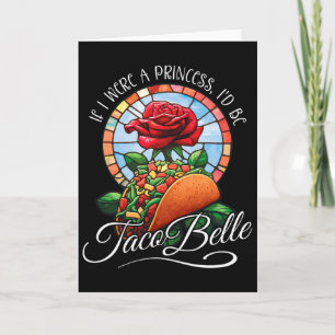 Wenn ich eine Prinzessin wäre, wäre ich Taco Belle Karte
