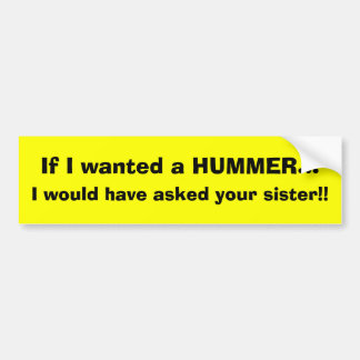 Wenn ich einen HUMMER… wollte, würde ich Sie… Autoaufkleber