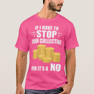 Wenn ich einen Numismatiker Münzsammler Münze stop T-Shirt