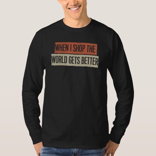 Wenn ich einkaufe, wird die Welt besser T-Shirt (Vorderseite)