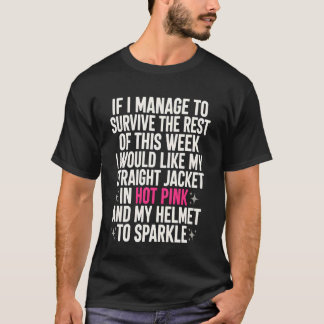 Wenn ich es schaffe, den Rest der Woche zu überleb T-Shirt
