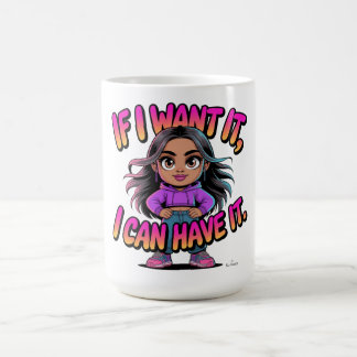 Wenn ich es will, kann ich es haben Süße Mädchen-B Kaffeetasse