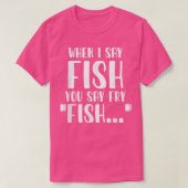 Wenn ich "Fisch" sage, sagt man "Fry Funny Fishing T-Shirt (Design vorne)