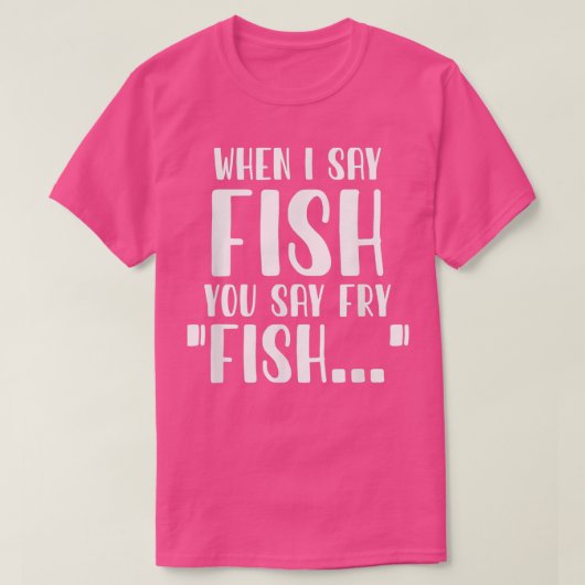 Wenn ich "Fisch" sage, sagt man "Fry Funny Fishing T-Shirt (Design vorne)