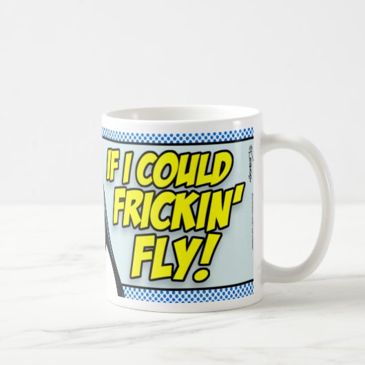 Wenn ich Frickin Fly könnte! Kaffeetasse (Rechts)