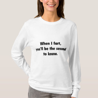 Wenn ich Furz habe, wirst du der Zweite sein, der  T-Shirt