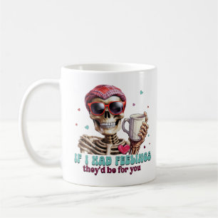 Wenn ich Gefühle hätte, wären sie für dich Kaffeetasse