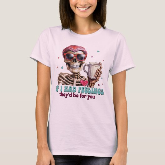 Wenn ich Gefühle hätte, wären sie für dich T-Shirt (Vorderseite)