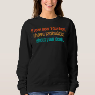 Wenn ich hören kann, Sie kauen Funny Sarcastic Spa Sweatshirt
