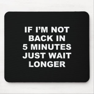 Wenn ich in 5 Minuten nicht wieder zurück bin, war Mousepad
