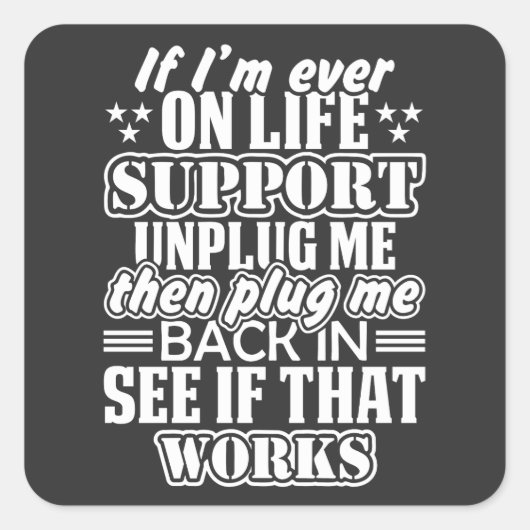Wenn ich je auf Lebensunterstützung bin, ziehen Si Quadratischer Aufkleber (Vorderseite)