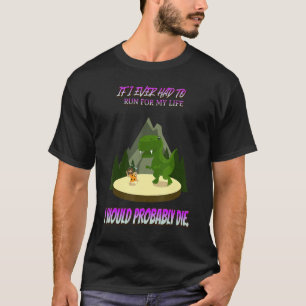 Wenn ich je für mein Leben laufen musste, Lustige T-Shirt