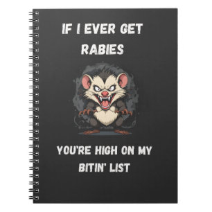 Wenn ich je Tollwut bekomme, bist du hoch auf der  Notizblock